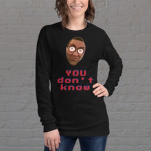 Load image into Gallery viewer, &quot;YOU don&#39;t know&quot; Long Sleeve Unisex T-Shirt - By DDoTToDD (Starting at $42.40!)