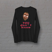 Load image into Gallery viewer, &quot;YOU don&#39;t know&quot; Long Sleeve Unisex T-Shirt - By DDoTToDD (Starting at $42.40!)