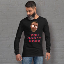 Load image into Gallery viewer, &quot;YOU don&#39;t know&quot; Long Sleeve Unisex T-Shirt - By DDoTToDD (Starting at $42.40!)