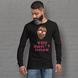 "YOU don't know" Long Sleeve Unisex T-Shirt - By DDoTToDD (Starting at $42.40!)